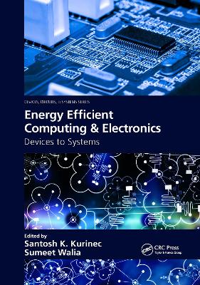 Energy Efficient Computing & Electronics: Devices to Systems by Santosh K. Kurinec