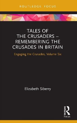 Tales of the Crusaders – Remembering the Crusades in Britain: Engaging the Crusades, Volume Six book