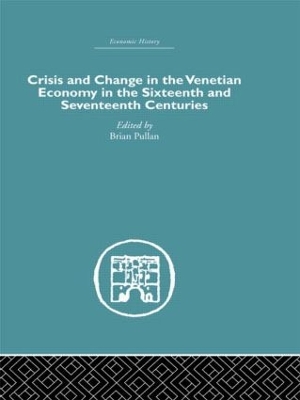 Crisis and Change in the Venetian Economy in the Sixteenth and Seventeenth Centuries by Brian Pullan