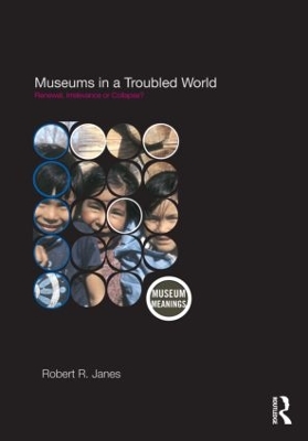 Museums in a Troubled World by Robert R. Janes