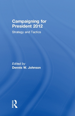 Campaigning for President 2012 by Dennis W. Johnson