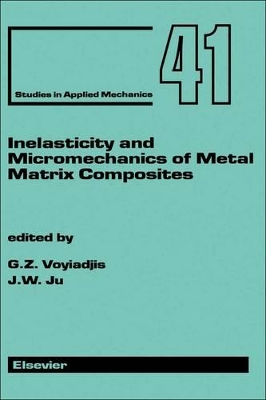 Inelasticity and Micromechanics of Metal Matrix Composites: Volume 41 book