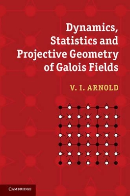 Dynamics, Statistics and Projective Geometry of Galois Fields by V. I. Arnold