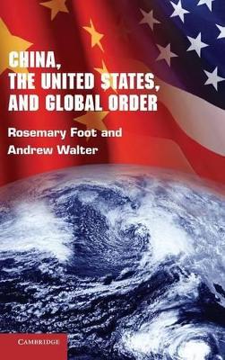 China, the United States, and Global Order by Rosemary Foot