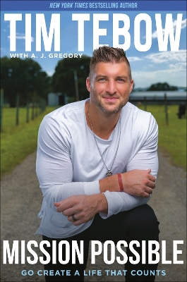 Mission Possible: Go Create a Life That Counts by Tim Tebow