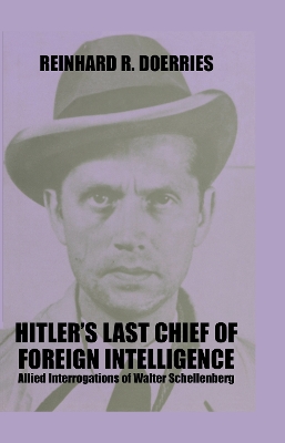 Hitler's Last Chief of Foreign Intelligence by Reinhard R. Doerries