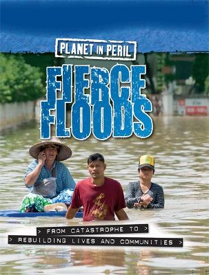Planet in Peril: Fierce Floods by Cath Senker