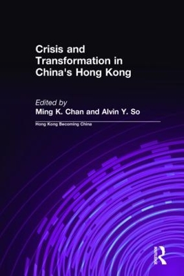 Crisis and Transformation in China's Hong Kong by Ming K. Chan