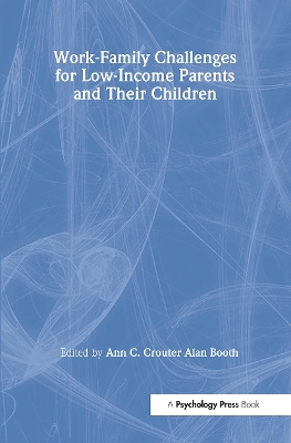 Work-Family Challenges for Low-Income Parents and Their Children by Ann C. Crouter