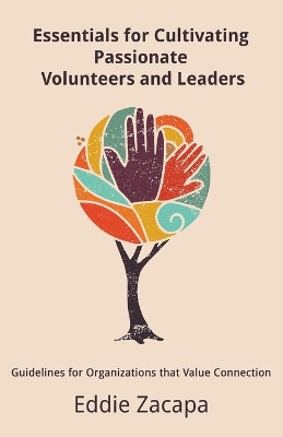 Essentials for Cultivating Passionate Volunteers and Leaders: Guidelines for Organizations that Value Connection book