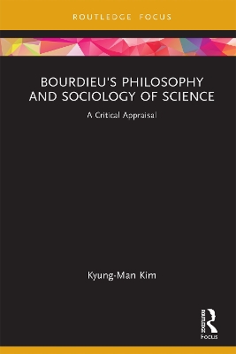 Bourdieu's Philosophy and Sociology of Science: A Critical Appraisal by Kyung-Man Kim