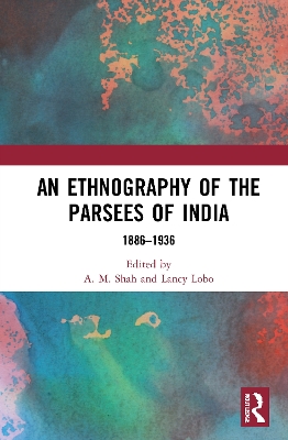 An Ethnography of the Parsees of India: 1886–1936 book