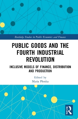 Public Goods and the Fourth Industrial Revolution: Inclusive Models of Finance, Distribution and Production by Maria Płonka