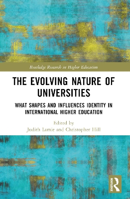 The Evolving Nature of Universities: What Shapes and Influences Identity in International Higher Education by Judith Lamie