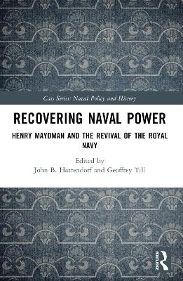 Recovering Naval Power: Henry Maydman and the Revival of the Royal Navy book
