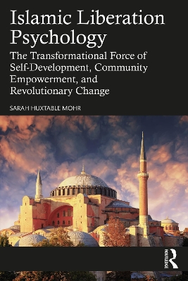 Islamic Liberation Psychology: The Transformational Force of Self-Development, Community Empowerment, and Revolutionary Change book