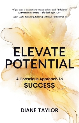 Elevate Potential: A Conscious Approach to Success by Diane Taylor