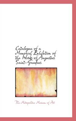 Catalogue of a Memorial Exhibition of the Works of Augustus Saint-Gaudens book