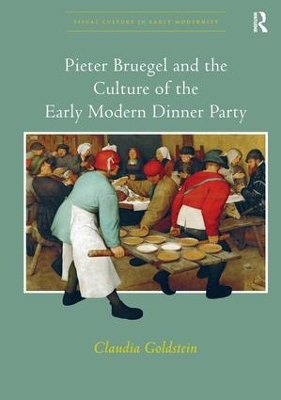 Pieter Bruegel and the Culture of the Early Modern Dinner Party by Claudia Goldstein