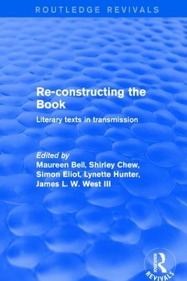 Re-Constructing the Book: Literary Texts in Transmission by Maureen Bell