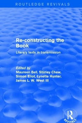Re-Constructing the Book: Literary Texts in Transmission by Maureen Bell