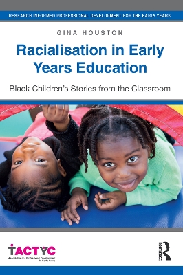 Racialisation in Early Years Education: Black Children’s Stories from the Classroom by Gina Houston