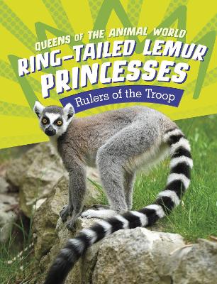 Ring-Tailed Lemur Princesses: Rulers of the Troop by Jaclyn Jaycox