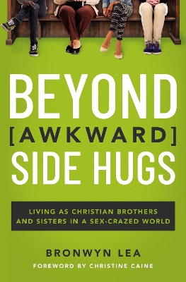 Beyond Awkward Side Hugs: Living as Christian Brothers and Sisters in a Sex-Crazed World book