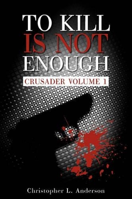 To Kill Is Not Enough: Crusader Volume 1 book