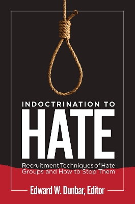 Indoctrination to Hate: Recruitment Techniques of Hate Groups and How to Stop Them book