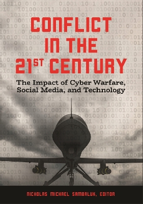 Conflict in the 21st Century: The Impact of Cyber Warfare, Social Media, and Technology book