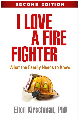 I Love a Fire Fighter, Second Edition: What the Family Needs to Know by Ellen Kirschman