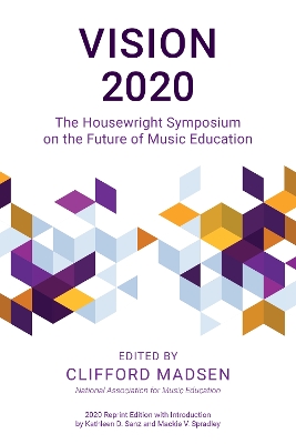 Vision 2020: The Housewright Symposium on the Future of Music Education book