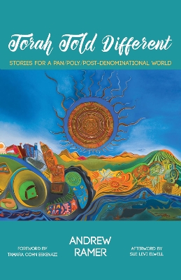 Torah Told Different: Stories for a Pan/Poly/Post-Denominational World by Andrew Ramer