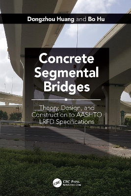 Concrete Segmental Bridges: Theory, Design, and Construction to AASHTO LRFD Specifications by Dongzhou Huang