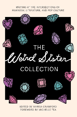 The Weird Sister Collection: Writing at the Intersections of Feminism, Literature, and Pop Culture book