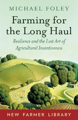 Farming for the Long Haul: Resilience and the Lost Art of Agricultural Inventiveness book