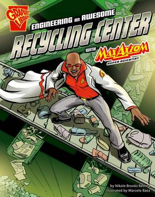 Engineering an Awesome Recycling Center with Max Axiom, Super Scientist by Nikole Brooks Bethea