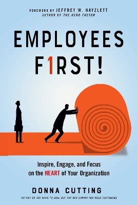 Employees First!: Inspire, Engage, and Focus on the Heart of Your Organization book