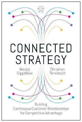 Connected Strategy: Building Continuous Customer Relationships for Competitive Advantage book