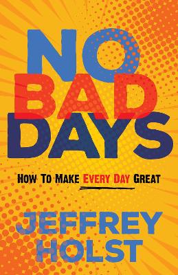 No Bad Days: How to Make Every Day Great book