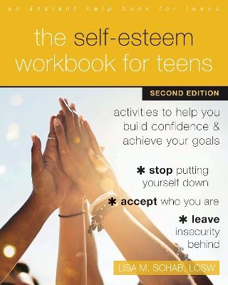 The Self-Esteem Workbook for Teens: Activities to Help You Build Confidence and Achieve Your Goals book