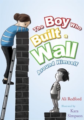 The The Boy Who Built a Wall Around Himself by Kara Simpson