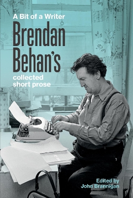 A Bit of a Writer: Brendan Behan's Collected Short Prose book