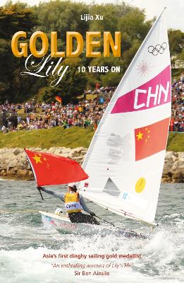 Golden Lily - Ten Years On: Asia’S First Dinghy Sailing Gold Medallist book