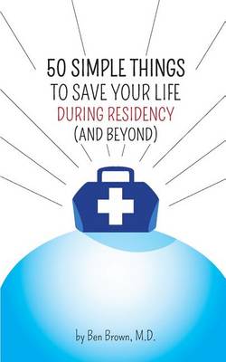 50 Simple Things to Save Your Life During Residency book