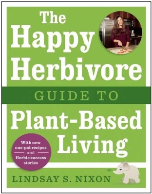 Happy Herbivore Guide to Plant-Based Living book