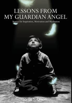 Lessons from My Guardian Angel by Jorge Olson