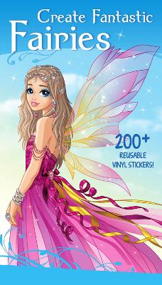 Create Fantastic Fairies: Clothes, Hairstyles, and Accessories with 200 Reusable Stickers book