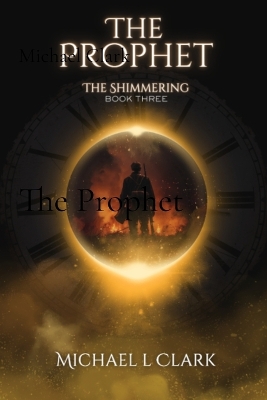 The Prophet: The Shimmering Book 3 by Michael L Clark